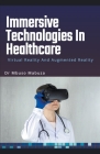 Immersive Technologies In Healthcare: Virtual Reality And Augmented Reality Cover Image