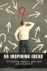 55 inspiring ideas: 55 inspiring ideas for your next passion project By Life Management Cover Image