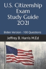 US Citizenship Exam Study Guide 2021: Biden Version 100 Questions By Jeffrey B. Harris Cover Image