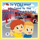 Do You Want to Come to the Fire Station With Us? Cover Image