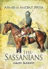 The Armies of Ancient Persia: The Sassanians By Kaveh Farrokh Cover Image