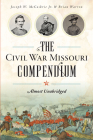 The Civil War Missouri Compendium: Almost Unabridged By Joseph W. McCoskrie Jr, Brian Warren Cover Image