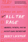 All the Rage: Mothers, Fathers, and the Myth of Equal Partnership By Darcy Lockman Cover Image