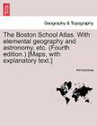 The Boston School Atlas. with Elemental Geography and Astronomy, Etc. (Fourth Edition.) [Maps, with Explanatory Text.] By Anonymous Cover Image