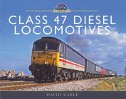 Class 47 Diesel Locomotives (Modern Traction Profiles) By David Cable Cover Image