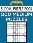 Sudoku Puzzle Book, 800 MEDIUM Puzzles: Single Difficulty Level For No Wasted Puzzles By Sudoku Puzzle Books Cover Image