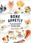 Bone Appetit: 50 Clean Recipes for Healthier, Happier Dogs Cover Image