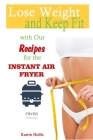 Lose Weight and Keep Fit with Our Recipes for the INSTANT AIR FRYER: Just Try It! By Katrin Hollis Cover Image