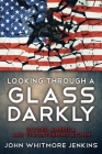 Looking Through a Glass Darkly: Divided America and the Gathering Storm By John Whitmore Jenkins Cover Image