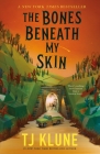 The Bones Beneath My Skin By TJ Klune Cover Image