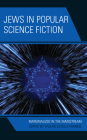 Jews in Popular Science Fiction: Marginalized in the Mainstream By Valerie Estelle Frankel (Editor), Mara W. Cohen Ioannides (Contribution by), Matthew Diamond (Contribution by) Cover Image