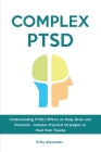 Complex PTSD: Understanding PTSD's Effects on Body, Brain and Emotions - Includes Practical Strategies to Heal from Trauma Cover Image