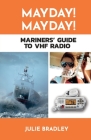 MAYDAY! MAYDAY! Mariners' Guide to VHF Radio By Julie Bradley Cover Image