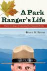 A Park Ranger's Life: Thirty-Two Years Protecting Our National Parks By Bruce W. Bytnar Cover Image