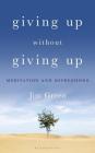 Giving Up Without Giving Up: Meditation and Depressions By Jim Green Cover Image