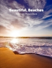 Beautiful Beaches Full-Color Picture Book: Beaches Coffee Table Book for Adults- Beach Picture Book for Women -Travel Vacation Cover Image