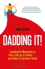 Dadding It!: Landmark Moments in Your Life as a Father… and How to Survive Them By Rob Kemp Cover Image