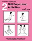 Ball, Rope, Hoop Activities: Book 2 By Jack Capon Cover Image