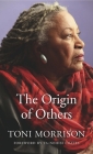 The Origin of Others (Charles Eliot Norton Lectures #56) By Toni Morrison, Ta-Nehisi Coates (Foreword by) Cover Image