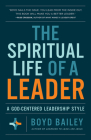 The Spiritual Life of a Leader: A God-Centered Leadership Style By Boyd Bailey Cover Image