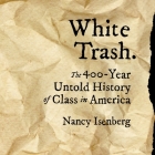 White Trash: The 400-Year Untold History of Class in America By Nancy Isenberg, Kirsten Potter (Read by) Cover Image