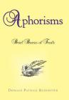 Aphorisms: Brief Bursts of Truth By Donald Patrick Redheffer Cover Image