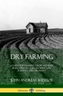 Dry Farming: A Guide for Farming Crops Without Irrigation in Climates with Low Rainfall and Drought Cover Image