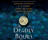The Deadly Hours By Susanna Kearsley, C. S. Harris, Anne Flosnik (Read by) Cover Image