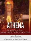 Athena: The Origins and History of the Greek Goddess Cover Image