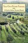 Your Own Private Tuscany: A Guide to Italian Vacation Rentals By Lynn Jennings Cover Image