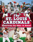 St. Louis Cardinals: Everything You Need to Know By Ed Wheatley Cover Image