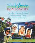 Whole Woman Homeopathy: A Safe, Effective, Natural Alternative to Drugs, Hormones and Surgery By Judyth L. Reichenberg-Ullman Cover Image