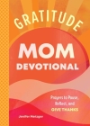 Gratitude - Mom Devotional: Prayers to Pause, Reflect, and Give Thanks By Jenifer Metzger Cover Image