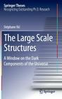 The Large Scale Structures: A Window on the Dark Components of the Universe (Springer Theses) By Stéphane ILIC Cover Image