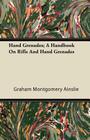 Hand Grenades; A Handbook on Rifle and Hand Grenades By Graham Montgomery Ainslie Cover Image