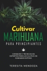 Cultivar Marihuana para Principiantes: Consejos y Técnicas de Expertos para un Cultivo de Cannabis Exitoso Cover Image
