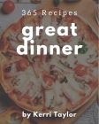 365 Great Dinner Recipes: A Dinner Cookbook that Novice can Cook By Kerri Taylor Cover Image