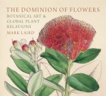 The Dominion of Flowers: Botanical Art and Global Plant Relations Cover Image