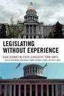 Legislating Without Experience: Case Studies in State Legislative Term Limits By Christopher Z. Mooney (Editor), Richard J. Powell (Editor), John C. Green (Editor) Cover Image
