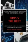 Simply the Best: Interviews with Video Game Designers, Composers and Scofflaws By Zack Huffman (Foreword by), Mat Bradley-Tschirgi Cover Image