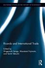 Ricardo and International Trade (Routledge Studies in the History of Economics) By Shigeyoshi Senga (Editor), Masatomi Fujimoto (Editor), Taichi Tabuchi (Editor) Cover Image