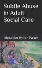 Subtle Abuse in Adult Social Care Cover Image