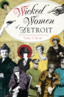 Wicked Women of Detroit By Tobin T. Buhk Cover Image