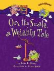 On the Scale, a Weighty Tale (Math Is Categorical (R)) By Brian P. Cleary, Brian Gable (Illustrator) Cover Image