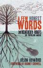 A Few Honest Words: The Kentucky Roots of Popular Music By Jason Howard, Rodney Crowell (Foreword by) Cover Image