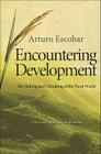 Encountering Development: The Making and Unmaking of the Third World (Princeton Studies in Culture/Power/History #1) Cover Image