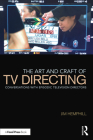 The Art and Craft of TV Directing: Conversations with Episodic Television Directors Cover Image