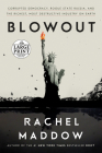 Blowout: Corrupted Democracy, Rogue State Russia, and the Richest, Most Destructive  Industry on Earth By Rachel Maddow Cover Image