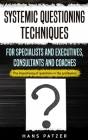 Systemic Questioning Techniques for Specialists and Executives, Consultants and Coaches: The importance of questions in the profession By Hans Patzer Cover Image