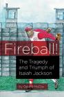 Fireball!: The Tragedy and Triumph of Isaiah Jackson By Gerald McCoy, Sharon Revell (Cover Design by) Cover Image